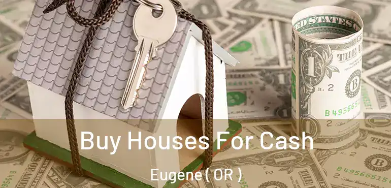  Buy Houses For Cash Eugene ( OR )