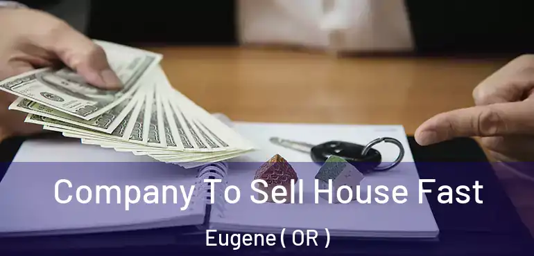  Company To Sell House Fast Eugene ( OR )