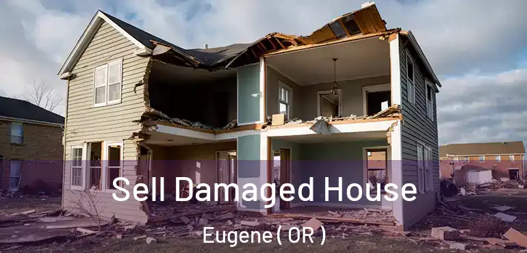  Sell Damaged House Eugene ( OR )