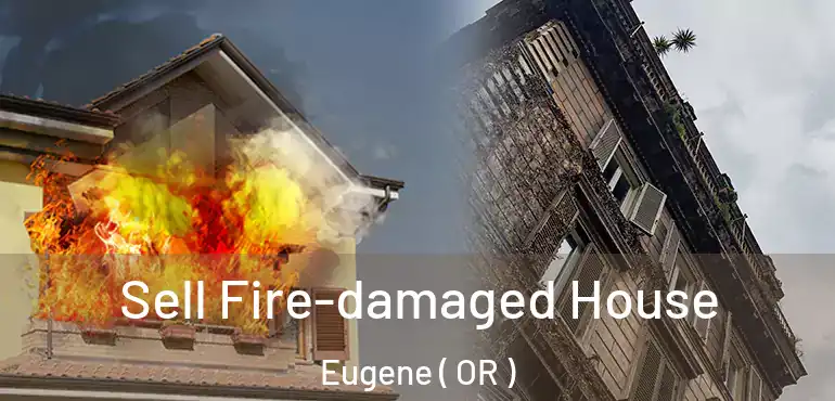  Sell Fire-damaged House Eugene ( OR )
