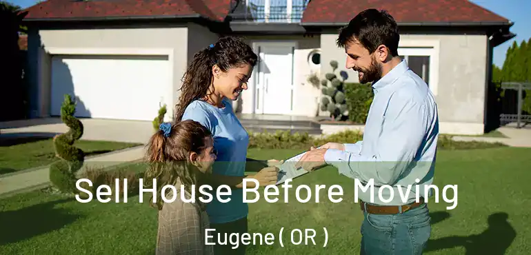  Sell House Before Moving Eugene ( OR )