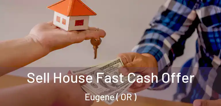  Sell House Fast Cash Offer Eugene ( OR )