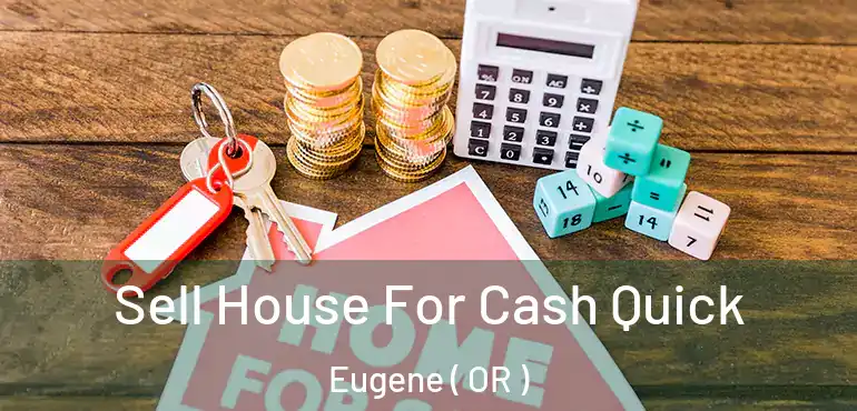  Sell House For Cash Quick Eugene ( OR )