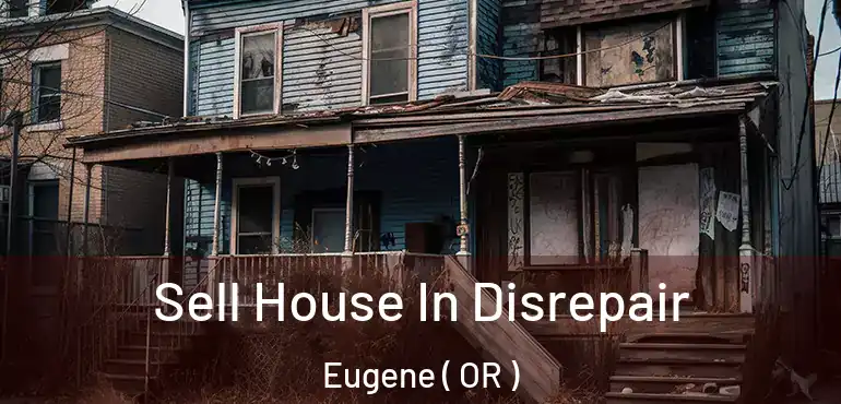  Sell House In Disrepair Eugene ( OR )