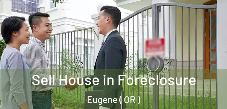  Sell House in Foreclosure Eugene ( OR )