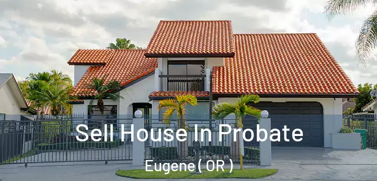  Sell House In Probate Eugene ( OR )