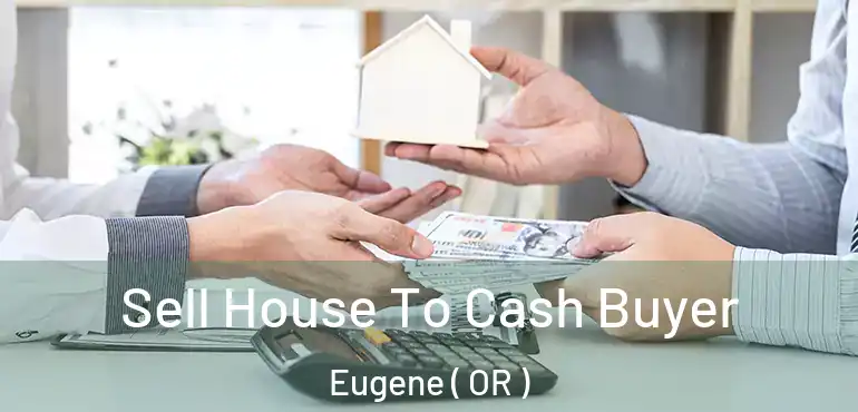  Sell House To Cash Buyer Eugene ( OR )
