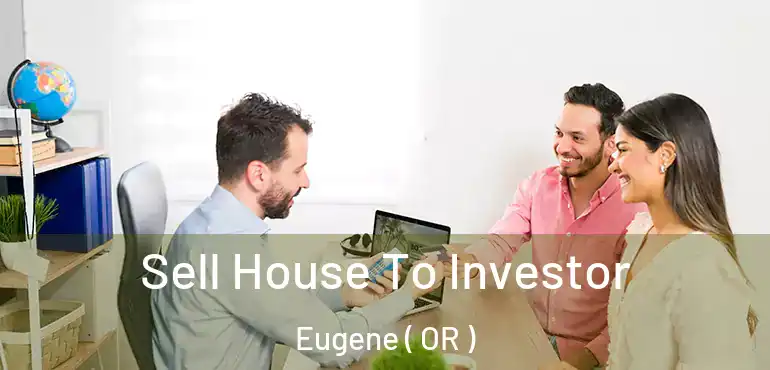  Sell House To Investor Eugene ( OR )
