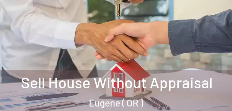  Sell House Without Appraisal Eugene ( OR )
