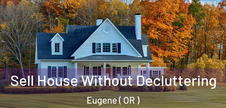  Sell House Without Decluttering Eugene ( OR )