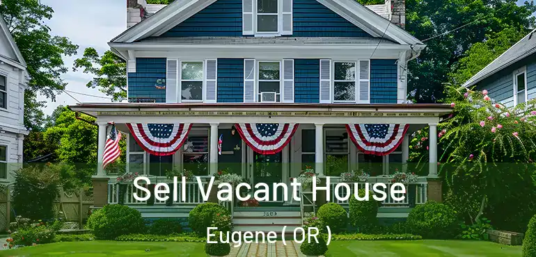  Sell Vacant House Eugene ( OR )