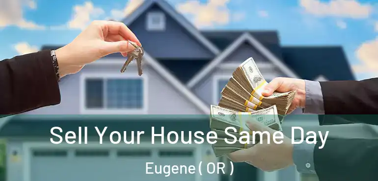  Sell Your House Same Day Eugene ( OR )
