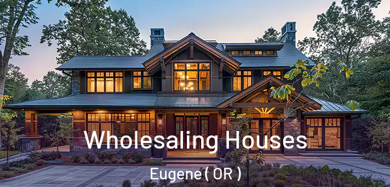  Wholesaling Houses Eugene ( OR )